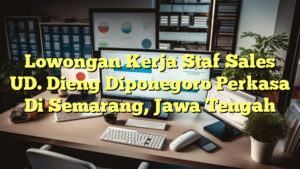 Lowongan Kerja Staf Sales UD. Dieng Diponegoro Perkasa Di Semarang, Jawa Tengah