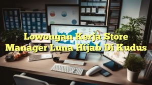 Lowongan Kerja Store Manager Luna Hijab Di Kudus