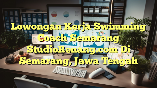 Lowongan Kerja Swimming Coach Semarang StudioRenang.com Di Semarang, Jawa Tengah