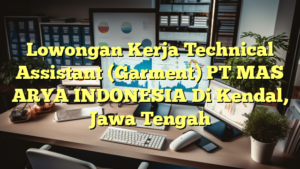 Lowongan Kerja Technical Assistant (Garment) PT MAS ARYA INDONESIA Di Kendal, Jawa Tengah