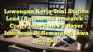 Lowongan Kerja Trial Station Lead (Agronomic Research – Crop Protection) PT Bayer Indonesia Di Semarang, Jawa Tengah