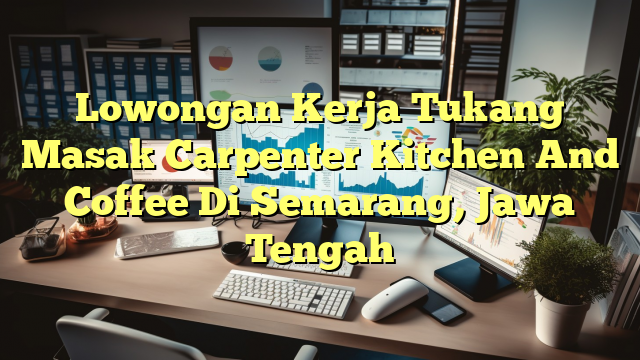 Lowongan Kerja Tukang Masak Carpenter Kitchen And Coffee Di Semarang, Jawa Tengah