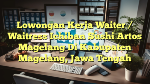 Lowongan Kerja Waiter / Waitress Ichiban Sushi Artos Magelang Di Kabupaten Magelang, Jawa Tengah