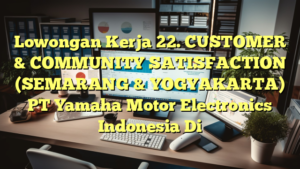 Lowongan Kerja 22. CUSTOMER & COMMUNITY SATISFACTION (SEMARANG & YOGYAKARTA) PT Yamaha Motor Electronics Indonesia Di