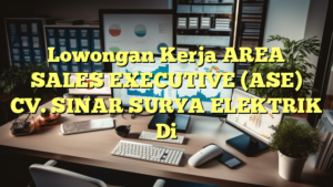 Lowongan Kerja AREA SALES EXECUTIVE (ASE) CV. SINAR SURYA ELEKTRIK Di