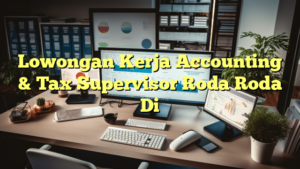 Lowongan Kerja Accounting & Tax Supervisor Roda Roda Di