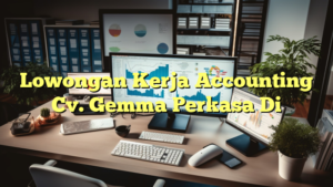 Lowongan Kerja Accounting Cv. Gemma Perkasa Di