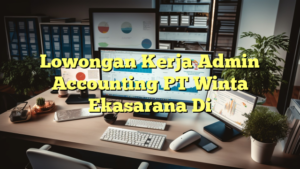 Lowongan Kerja Admin Accounting PT Winta Ekasarana Di