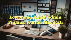 Lowongan Kerja Admin Finance Kurnia Musik Di