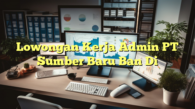 Lowongan Kerja Admin PT Sumber Baru Ban Di