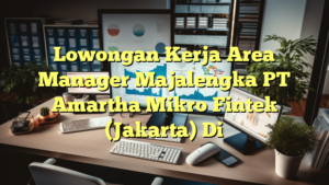 Lowongan Kerja Area Manager Majalengka PT Amartha Mikro Fintek (Jakarta) Di