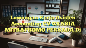 Lowongan Kerja Asisten Accounting CV GRASIA MITRAPROMO PERSADA Di