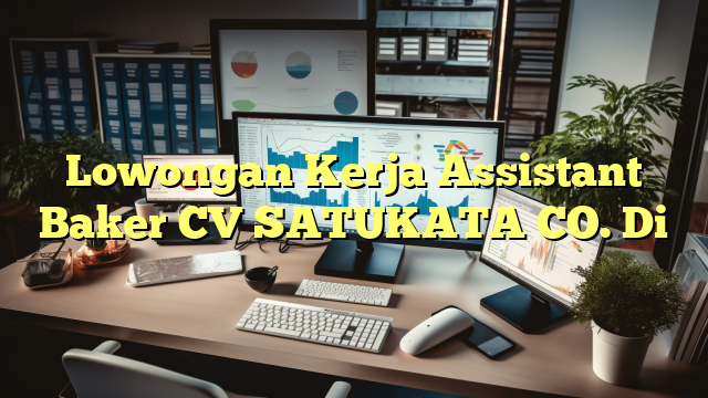 Lowongan Kerja Assistant Baker CV SATUKATA CO. Di