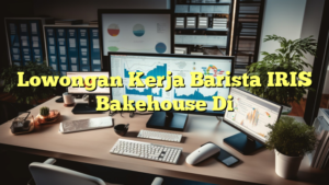 Lowongan Kerja Barista IRIS Bakehouse Di