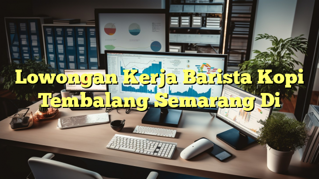 Lowongan Kerja Barista Kopi Tembalang Semarang Di