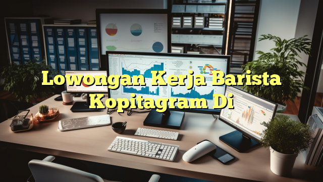 Lowongan Kerja Barista Kopitagram Di