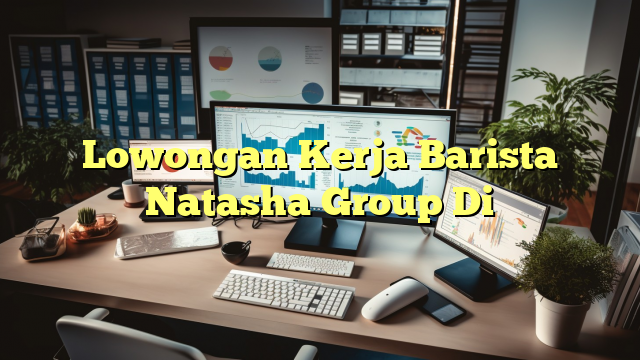 Lowongan Kerja Barista Natasha Group Di