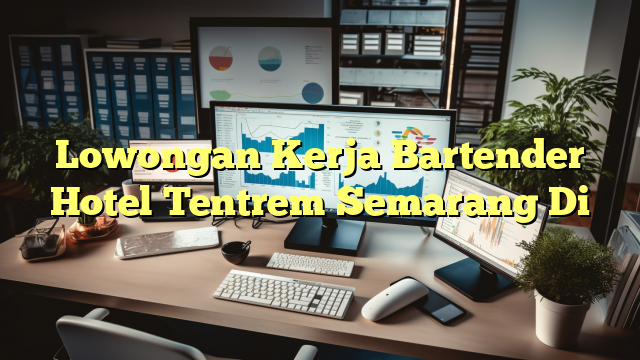 Lowongan Kerja Bartender Hotel Tentrem Semarang Di