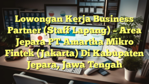 Lowongan Kerja Business Partner (Staff Lapang) – Area Jepara PT Amartha Mikro Fintek (Jakarta) Di Kabupaten Jepara, Jawa Tengah