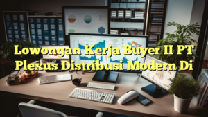 Lowongan Kerja Buyer II PT Plexus Distribusi Modern Di