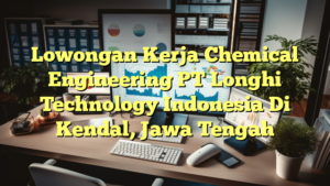 Lowongan Kerja Chemical Engineering PT Longhi Technology Indonesia Di Kendal, Jawa Tengah