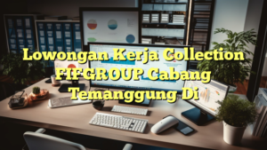 Lowongan Kerja Collection FIFGROUP Cabang Temanggung Di