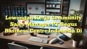 Lowongan Kerja Community Sales Manager PT Regus Business Centre Indonesia Di