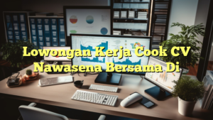 Lowongan Kerja Cook CV Nawasena Bersama Di