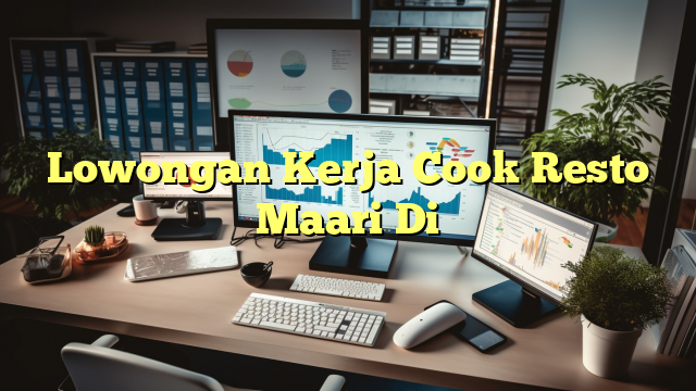 Lowongan Kerja Cook Resto Maari Di