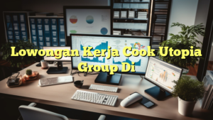 Lowongan Kerja Cook Utopia Group Di