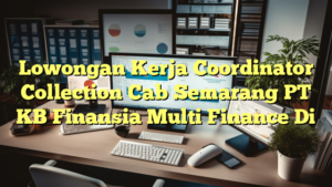 Lowongan Kerja Coordinator Collection Cab Semarang PT KB Finansia Multi Finance Di