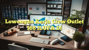 Lowongan Kerja Crew Outlet 168 ILUFA Di