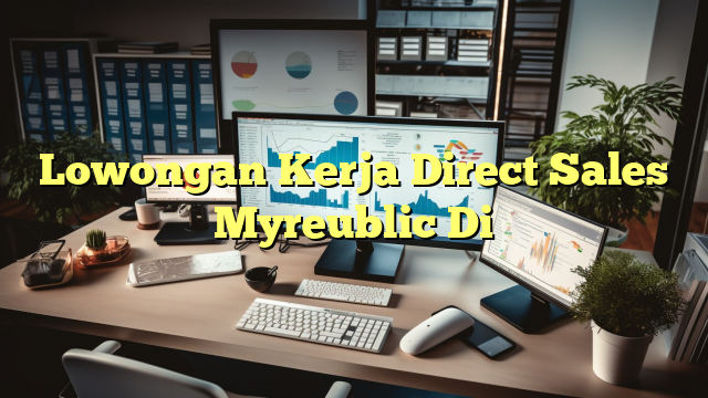 Lowongan Kerja Direct Sales Myreublic Di