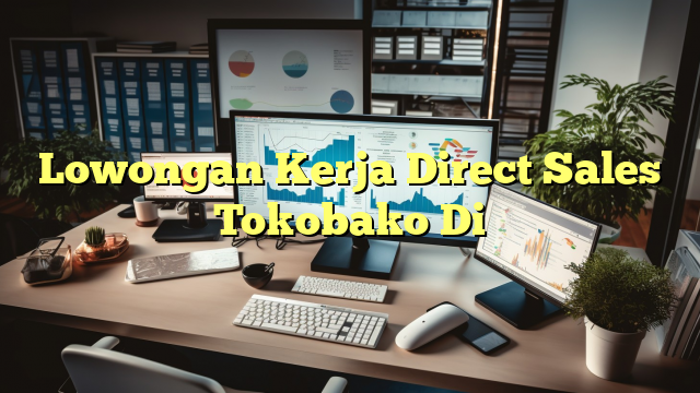 Lowongan Kerja Direct Sales Tokobako Di