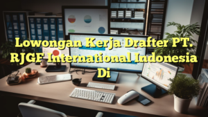 Lowongan Kerja Drafter PT. RJGF International Indonesia Di