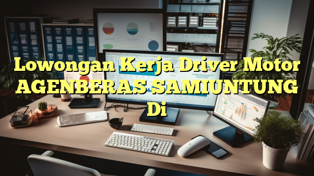 Lowongan Kerja Driver Motor AGENBERAS SAMIUNTUNG Di