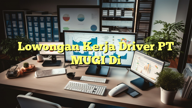 Lowongan Kerja Driver PT MUGI Di