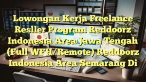 Lowongan Kerja Freelance Resller Program Reddoorz Indonesia Area Jawa Tengah  (Full WFH/Remote) Reddoorz Indonesia Area Semarang Di