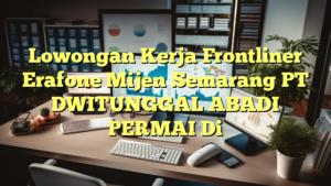 Lowongan Kerja Frontliner Erafone Mijen Semarang PT DWITUNGGAL ABADI PERMAI Di