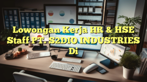 Lowongan Kerja HR & HSE Staff PT. S2DIO INDUSTRIES Di