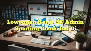 Lowongan Kerja HR Admin Sporting Goods Ind Di