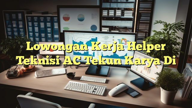 Lowongan Kerja Helper Teknisi AC Tekun Karya Di