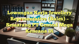 Lowongan Kerja Jewellery Representative (Sales) – Semarang PT Central Mega Kencana Di