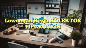 Lowongan Kerja KOLEKTOR FIFGROUP Di