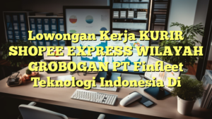 Lowongan Kerja KURIR SHOPEE EXPRESS WILAYAH GROBOGAN PT Finfleet Teknologi Indonesia Di