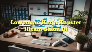 Lowongan Kerja Kapster Hisam Salon Di