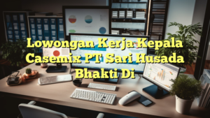 Lowongan Kerja Kepala Casemix PT Sari Husada Bhakti Di