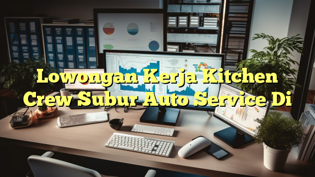 Lowongan Kerja Kitchen Crew Subur Auto Service Di