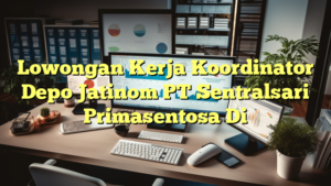 Lowongan Kerja Koordinator Depo Jatinom PT Sentralsari Primasentosa Di