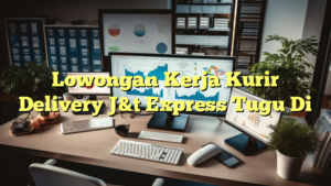 Lowongan Kerja Kurir Delivery J&t Express Tugu Di